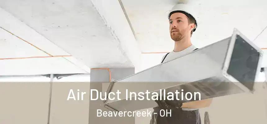 Air Duct Installation Beavercreek - OH