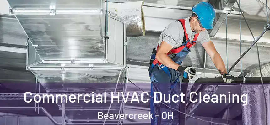 Commercial HVAC Duct Cleaning Beavercreek - OH