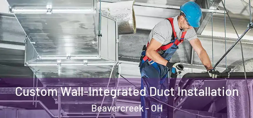  Custom Wall-Integrated Duct Installation Beavercreek - OH