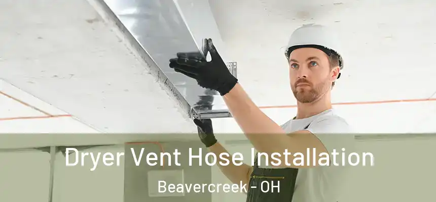 Dryer Vent Hose Installation Beavercreek - OH