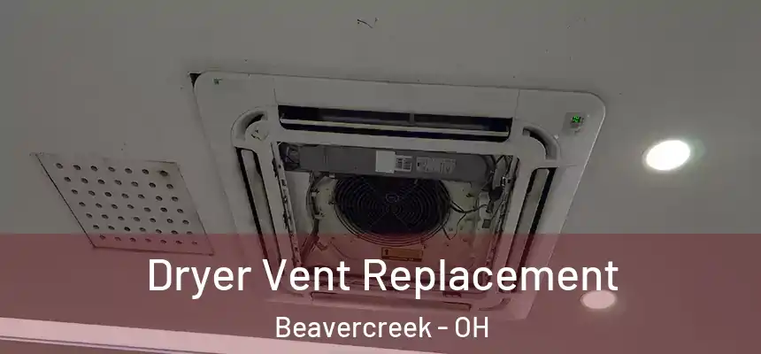  Dryer Vent Replacement Beavercreek - OH
