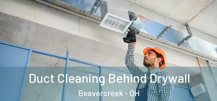 Duct Cleaning Behind Drywall Beavercreek - OH
