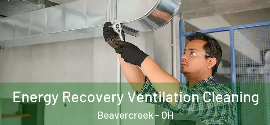 Energy Recovery Ventilation Cleaning Beavercreek - OH