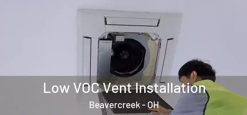  Low VOC Vent Installation Beavercreek - OH