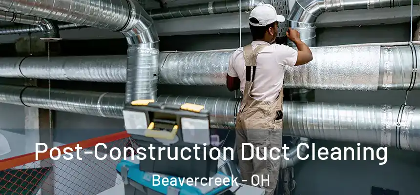  Post-Construction Duct Cleaning Beavercreek - OH