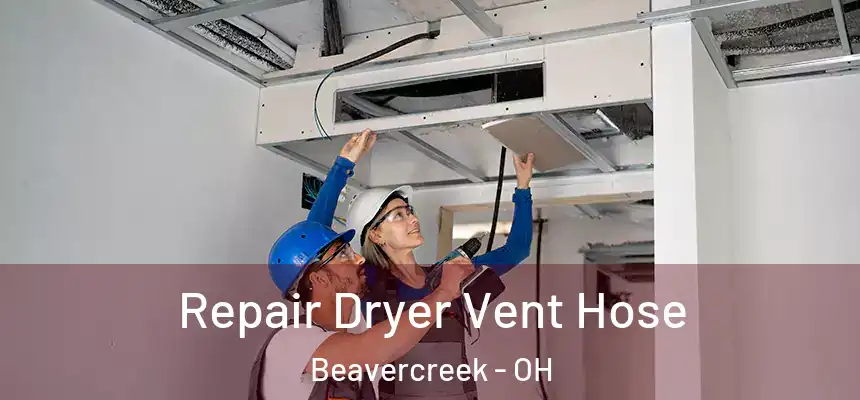  Repair Dryer Vent Hose Beavercreek - OH