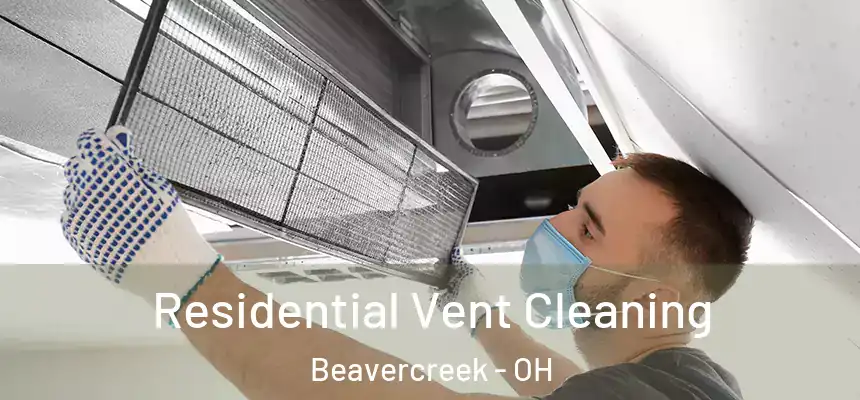 Residential Vent Cleaning Beavercreek - OH