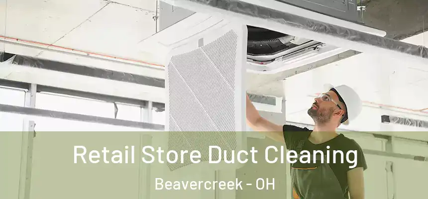 Retail Store Duct Cleaning Beavercreek - OH