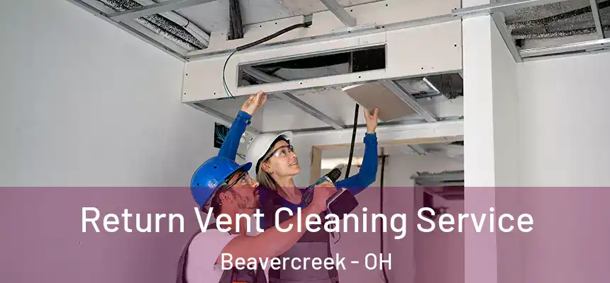  Return Vent Cleaning Service Beavercreek - OH