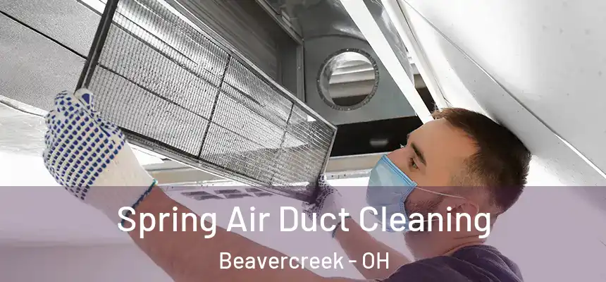 Spring Air Duct Cleaning Beavercreek - OH