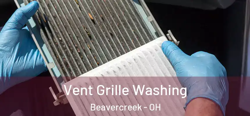 Vent Grille Washing Beavercreek - OH