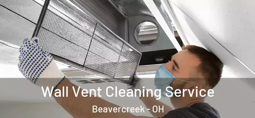 Wall Vent Cleaning Service Beavercreek - OH