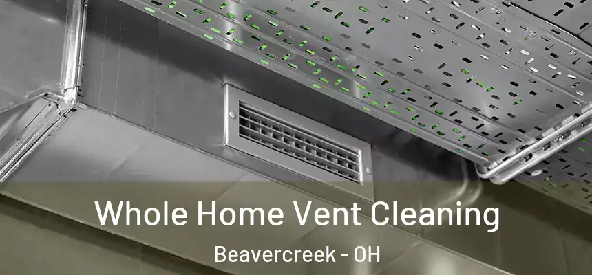 Whole Home Vent Cleaning Beavercreek - OH