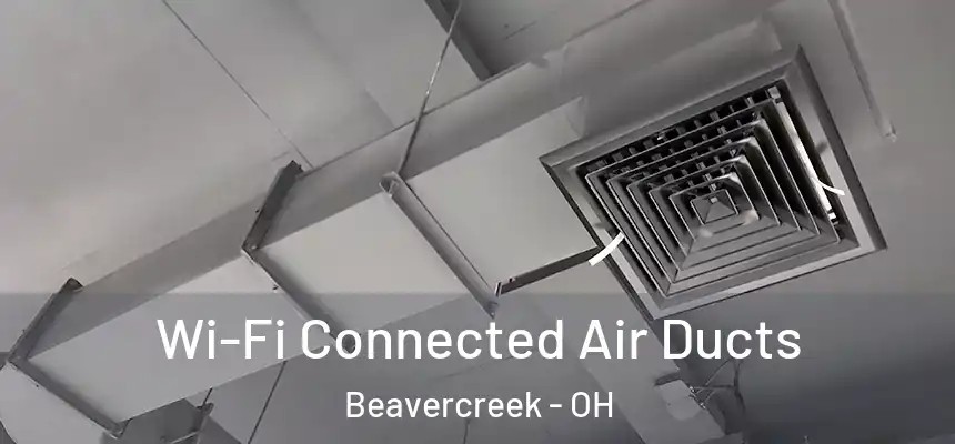  Wi-Fi Connected Air Ducts Beavercreek - OH